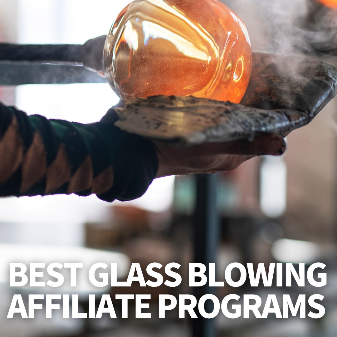 Glass Blowing Affiliate Programs